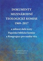 Dokumenty Mezinárodní teologické komise 1969-2017 a některé další texty Papežské biblické komise a Kongregace pro nauku víry