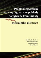 Pragmalingvistické a sociopragmatické pohledy na vybrané komunikáty (nejenom) mediálního diskurzu