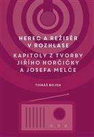 Herec a režisér v rozhlase. Kapitoly z tvorby Jiřího Horčičky a Josefa Melče