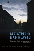 Bez střechy nad hlavou. Empirická studie bezdomovectví v Olomouci