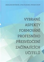 Vybrané aspekty formování profesního přesvědčení začínajících učitelů