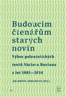 Budoucím čtenářům starých novin. Výbor polonistických textů Václava Buriana z let 1981–2017
