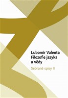 Lubomír Valenta: Filozofie jazyka a vědy. Sebrané spisy II