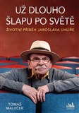 Životní příběh Jaroslava Uhlíře – Už dlouho šlapu po světě