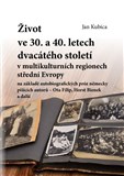 Život ve třicátých a čtyřicátých letech dvacátého století v multikulturních regionech střední Evropy na základě autobiografických próz německy píšícíc