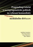 Pragmalingvistické a sociopragmatické pohledy na vybrané komunikáty (nejenom) mediálního diskurzu