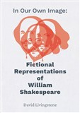In Our Own Image: Fictional Representations of William Shakespeare