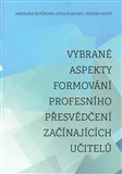 Vybrané aspekty formování profesního přesvědčení začínajících učitelů