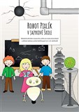 Robot Pixlík v jazykové škole: Metodická příručka k pracovnímu sešitu pro výuku komunikační a slohové výchovy s prvky tvůrčího psaní ve 4. a 5. ročník