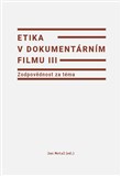 Etika v dokumentárním filmu III: Zodpovědnost za téma
