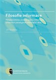 Filosofie informace – metateoretická analýza pojmu informace a hlavních paradigmat informační vědy