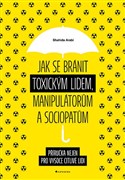 Jak se bránit toxickým lidem, manipulátorům a sociopatům