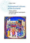 Processional Cultures of the Eucharist: Vienna and her Central European Counterparts (ca. 1300-1550)