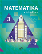 Matematika a její aplikace 3 – 1. díl